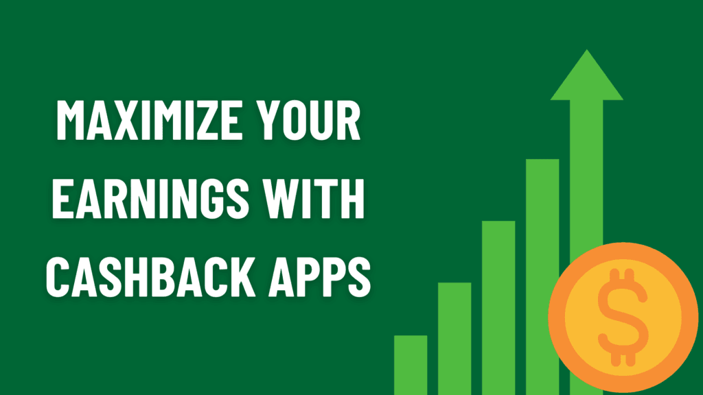 Maximize Your Earnings with Cashback Apps: A Practical Guide